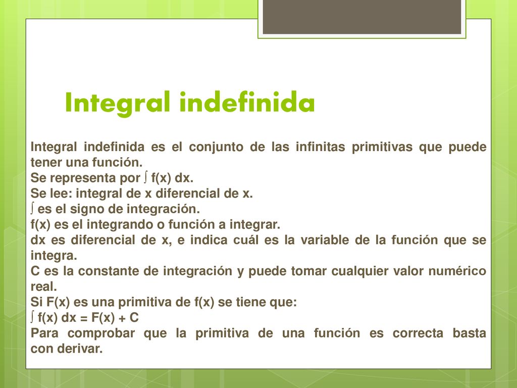 Integral indefinida Integral indefinida es el conjunto de las infinitas primitivas que puede tener una función.