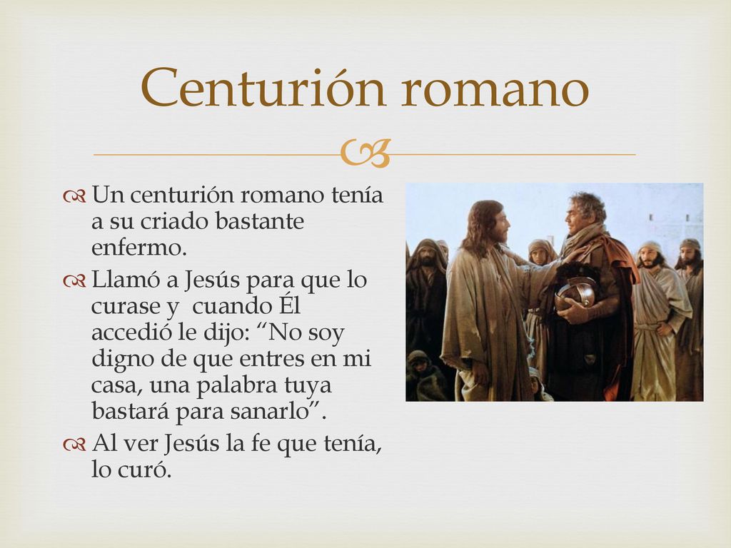 Centurión romano Un centurión romano tenía a su criado bastante enfermo.