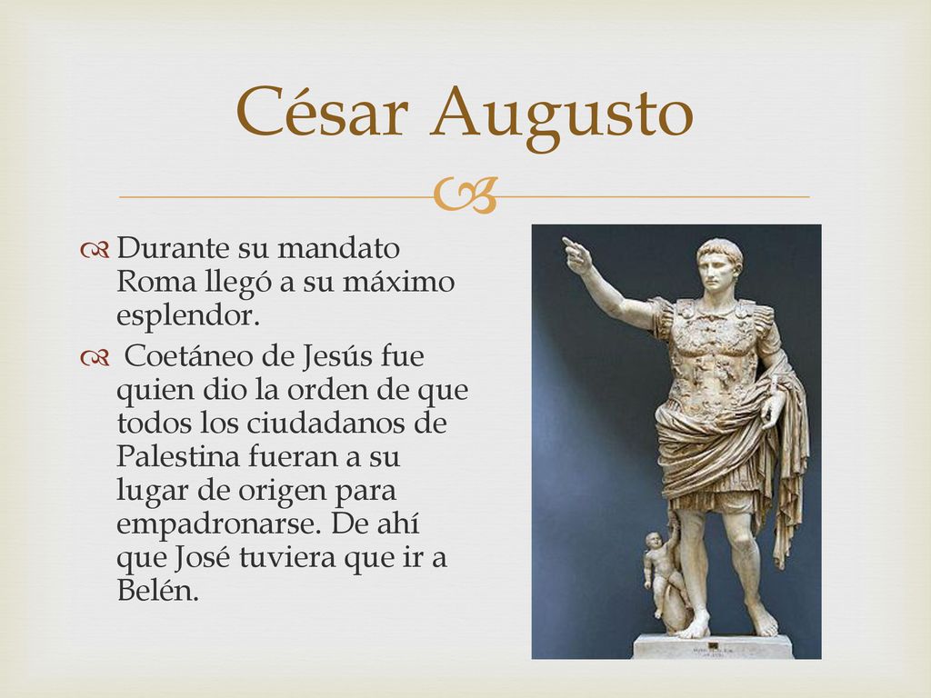 César Augusto Durante su mandato Roma llegó a su máximo esplendor.