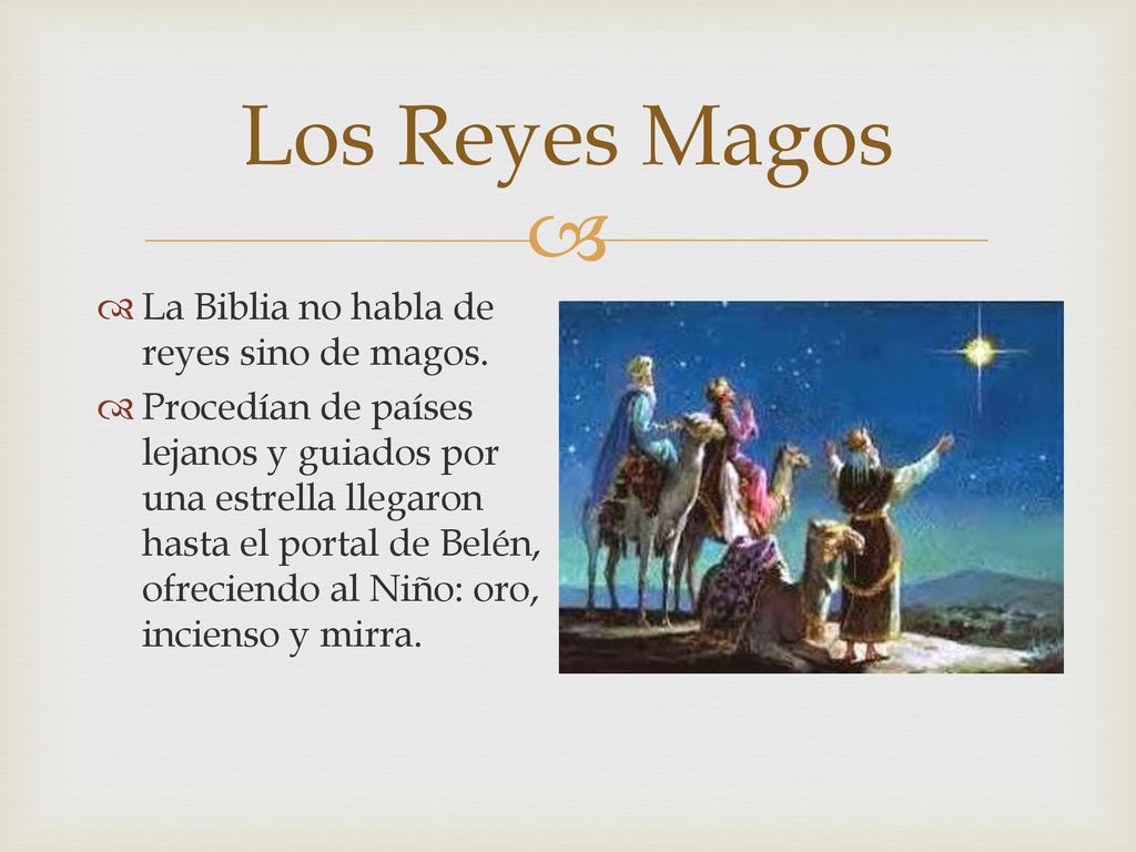 Los Reyes Magos La Biblia no habla de reyes sino de magos.