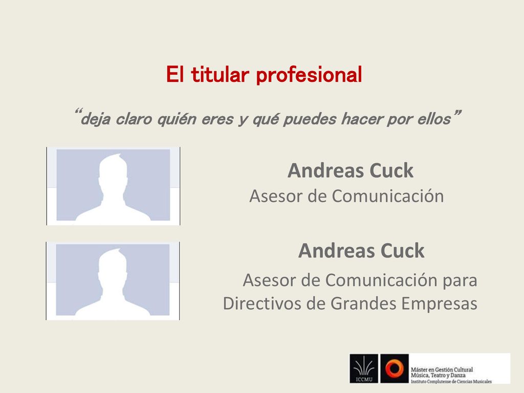 El titular profesional deja claro quién eres y qué puedes hacer por ellos Andreas Cuck Asesor de Comunicación Andreas Cuck Asesor de Comunicación para Directivos de Grandes Empresas