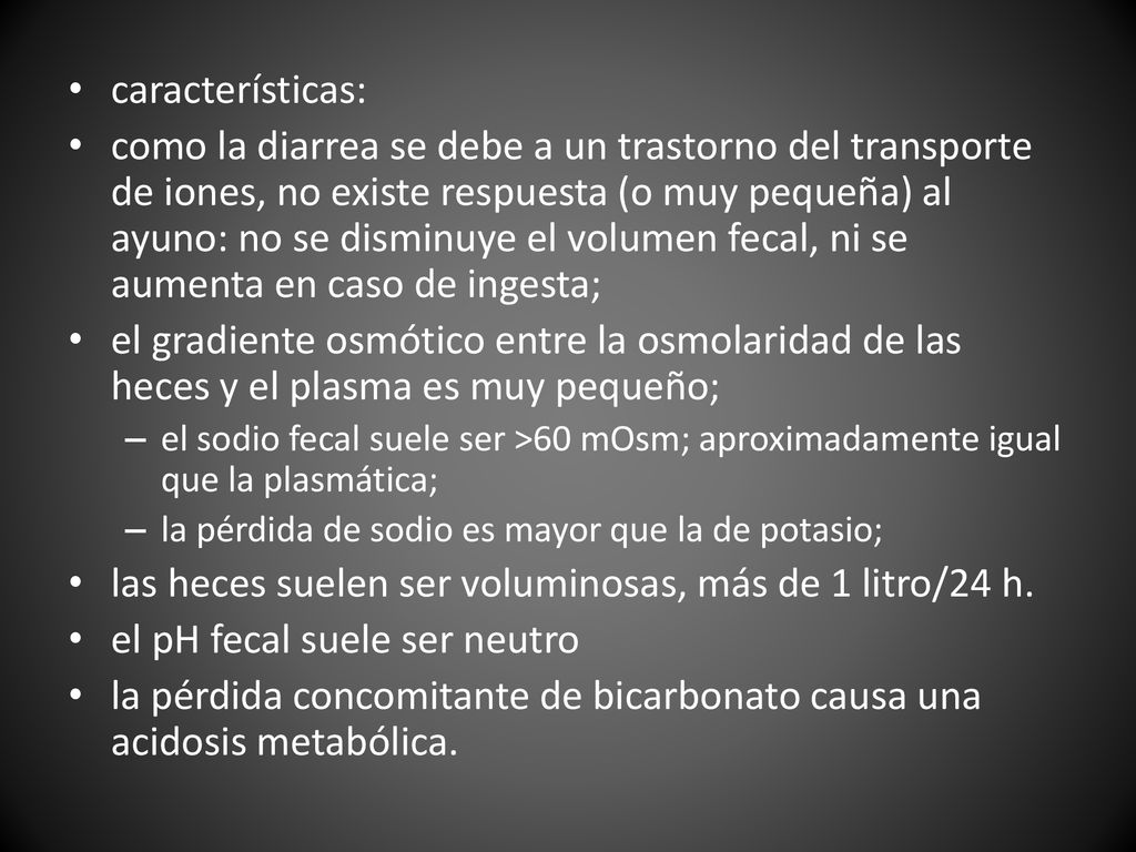 las heces suelen ser voluminosas, más de 1 litro/24 h.