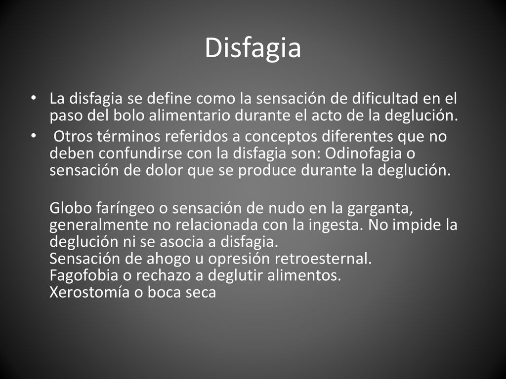 Disfagia La disfagia se define como la sensación de dificultad en el paso del bolo alimentario durante el acto de la deglución.