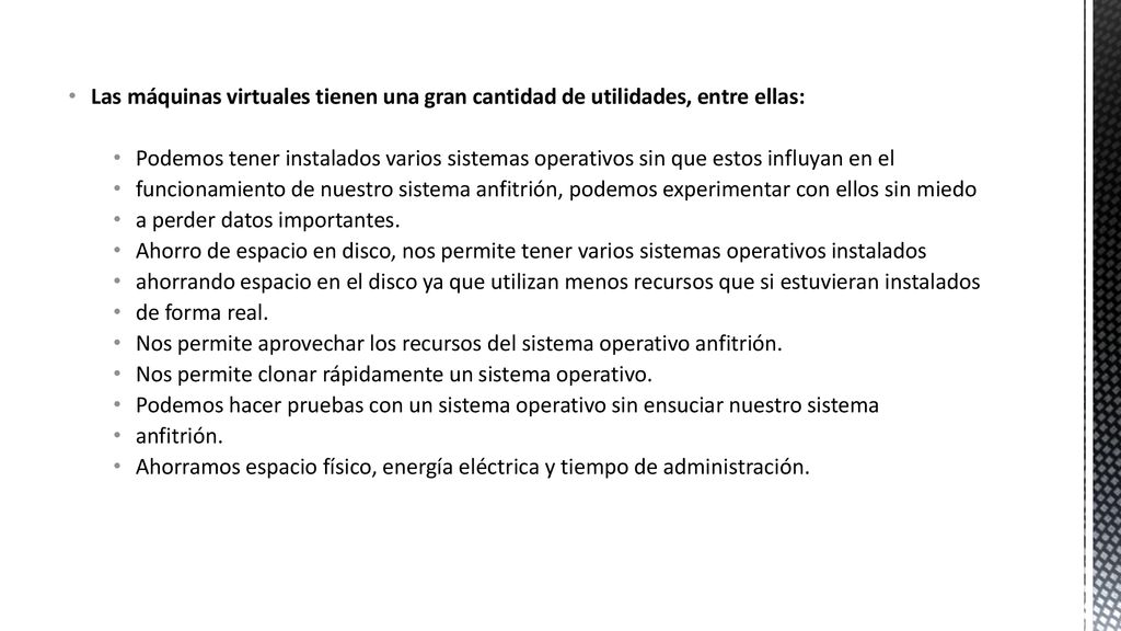 Las máquinas virtuales tienen una gran cantidad de utilidades, entre ellas: