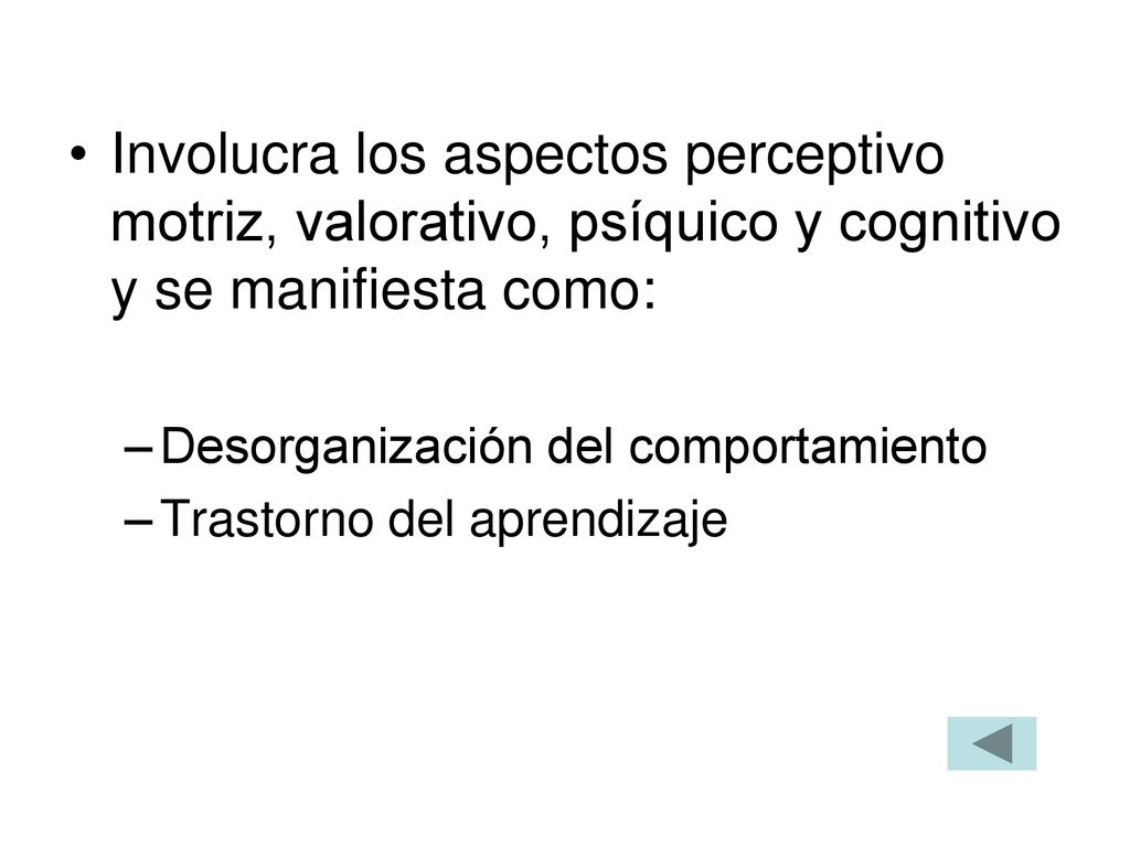 Involucra los aspectos perceptivo motriz, valorativo, psíquico y cognitivo y se manifiesta como: