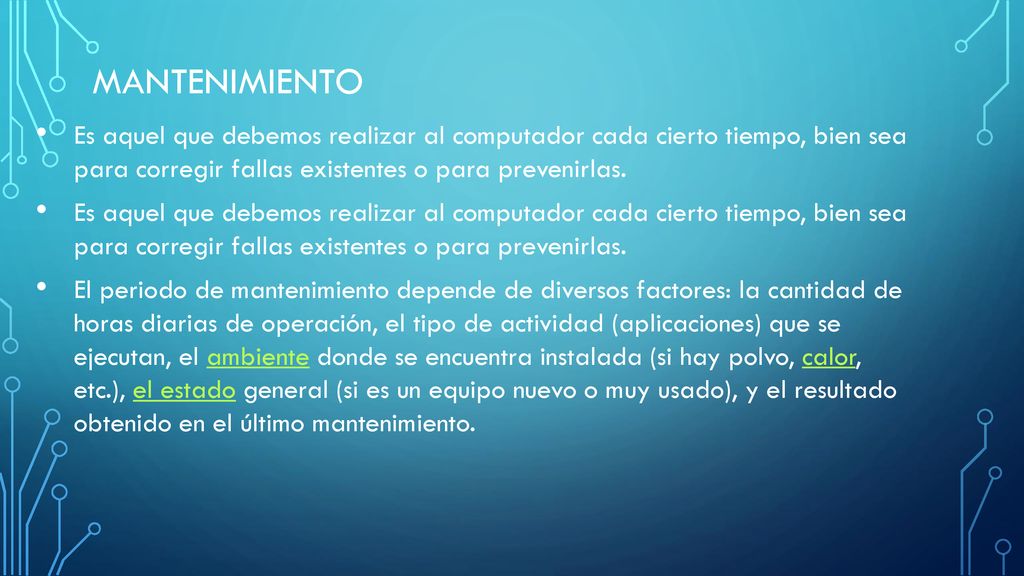 mantenimiento Es aquel que debemos realizar al computador cada cierto tiempo, bien sea para corregir fallas existentes o para prevenirlas.