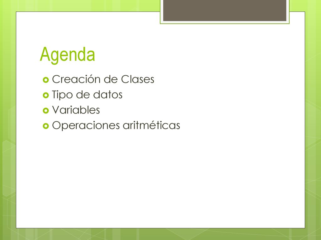 Agenda Creación de Clases Tipo de datos Variables