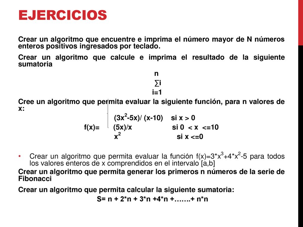 Ejercicios Crear un algoritmo que encuentre e imprima el número mayor de N números enteros positivos ingresados por teclado.