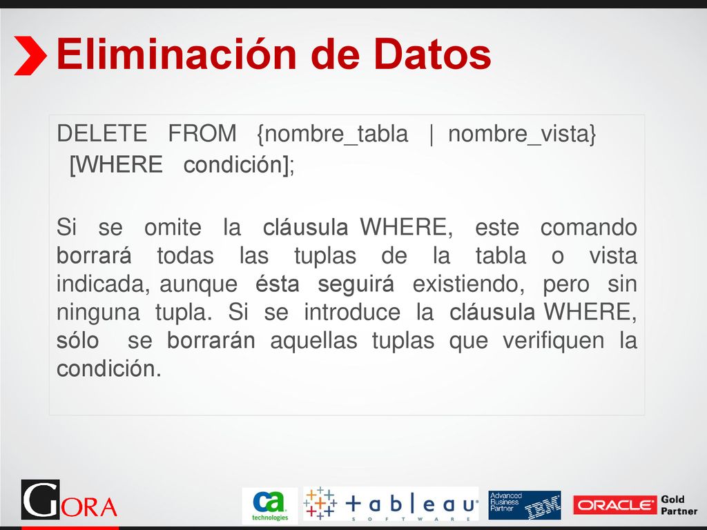 Eliminación de Datos DELETE FROM {nombre_tabla | nombre_vista}