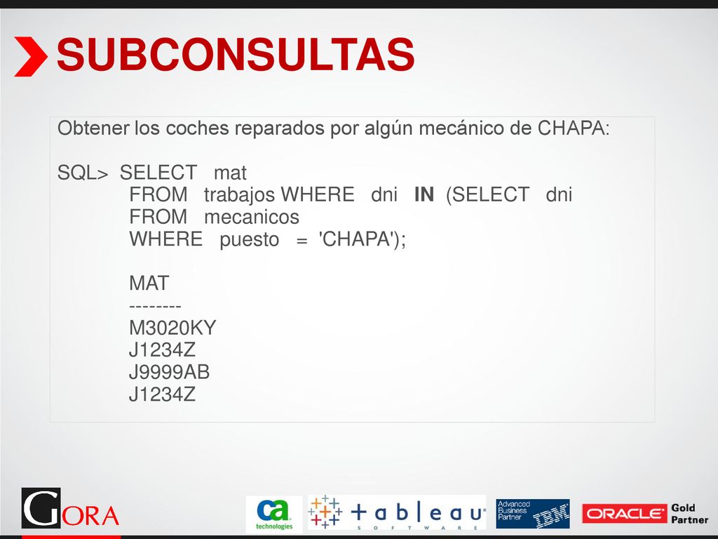 SUBCONSULTAS Obtener los coches reparados por algún mecánico de CHAPA: