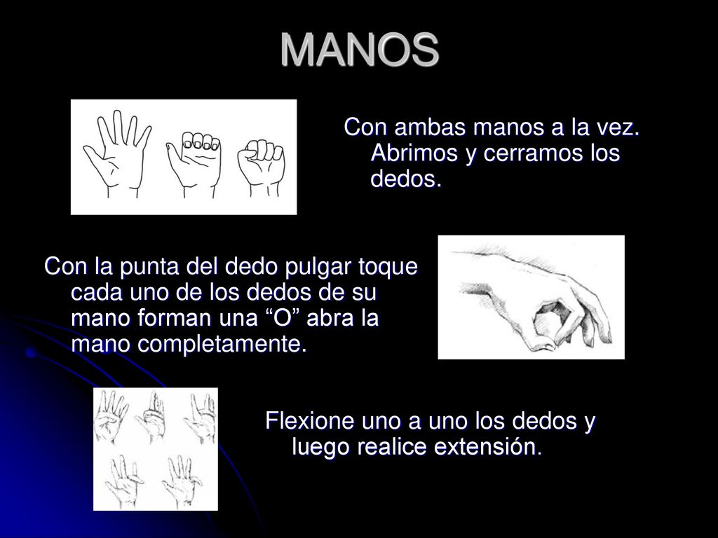 MANOS Con ambas manos a la vez. Abrimos y cerramos los dedos.