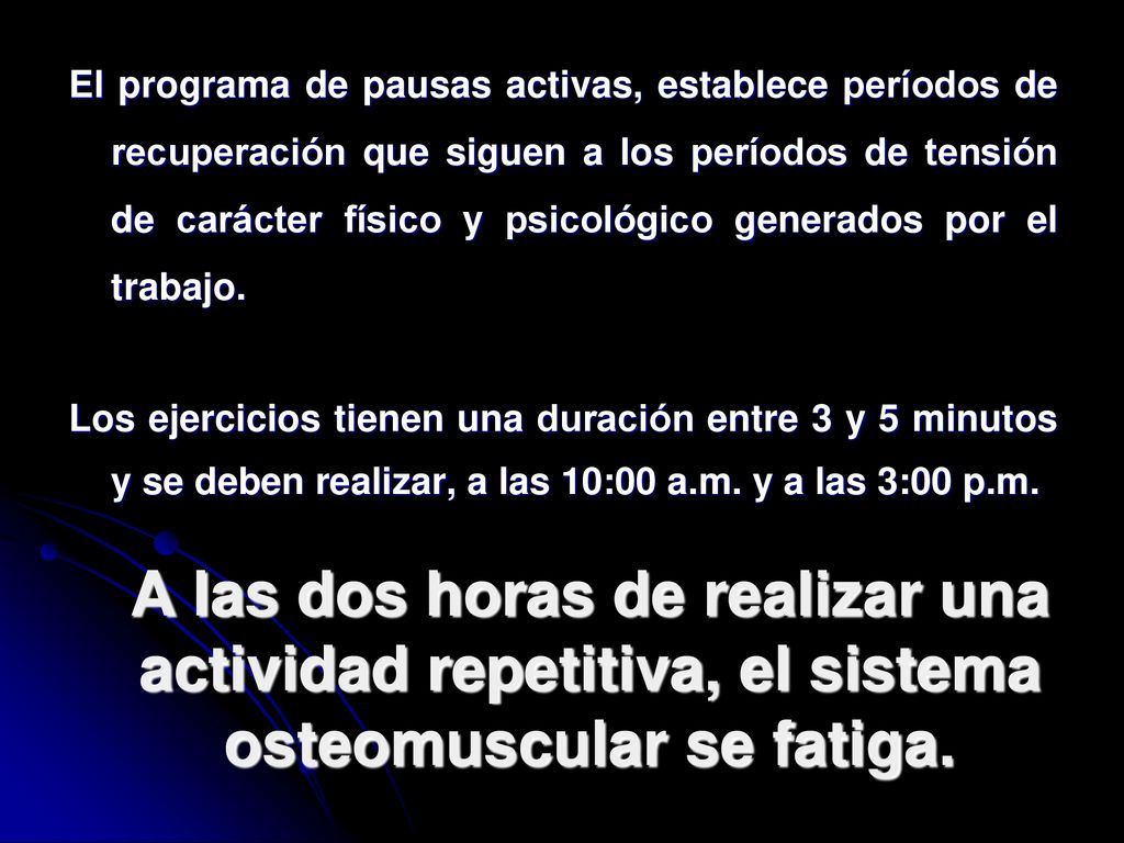 El programa de pausas activas, establece períodos de recuperación que siguen a los períodos de tensión de carácter físico y psicológico generados por el trabajo.