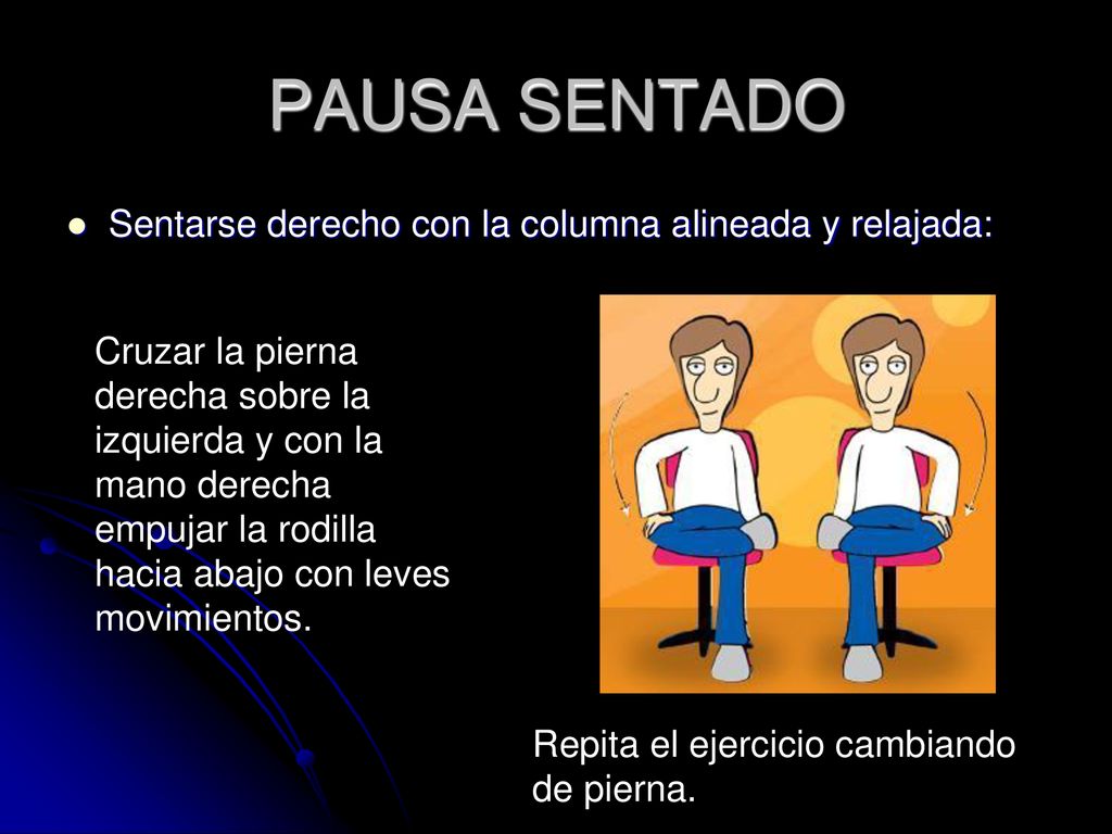 PAUSA SENTADO Sentarse derecho con la columna alineada y relajada: