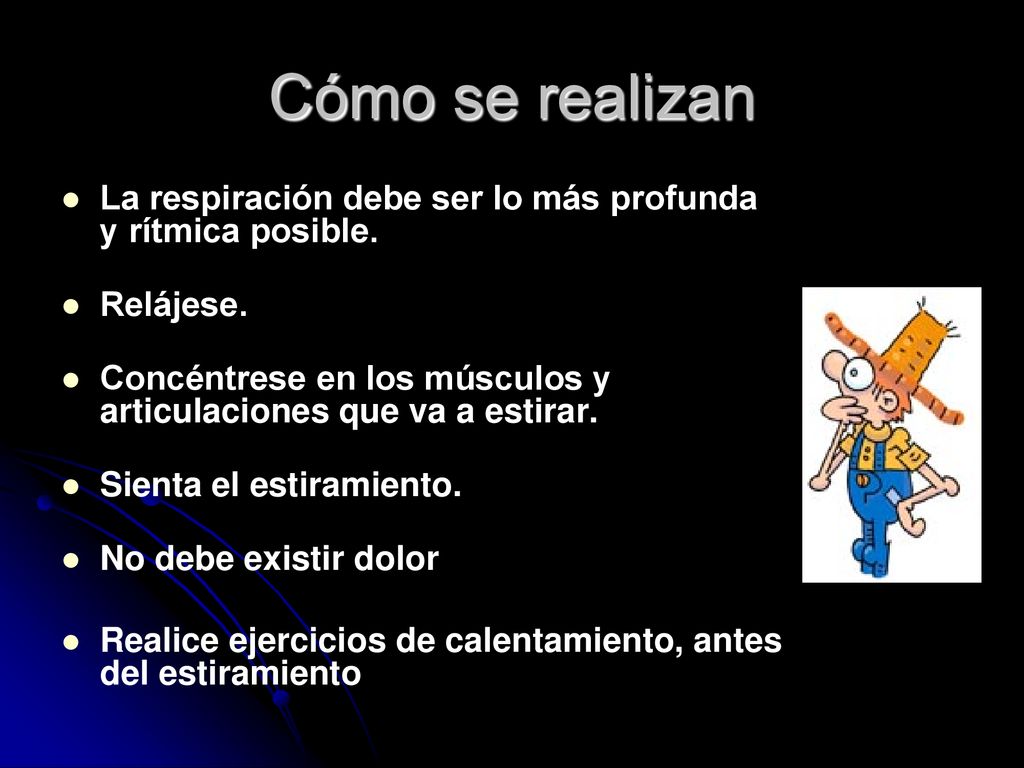 Cómo se realizan La respiración debe ser lo más profunda y rítmica posible. Relájese.