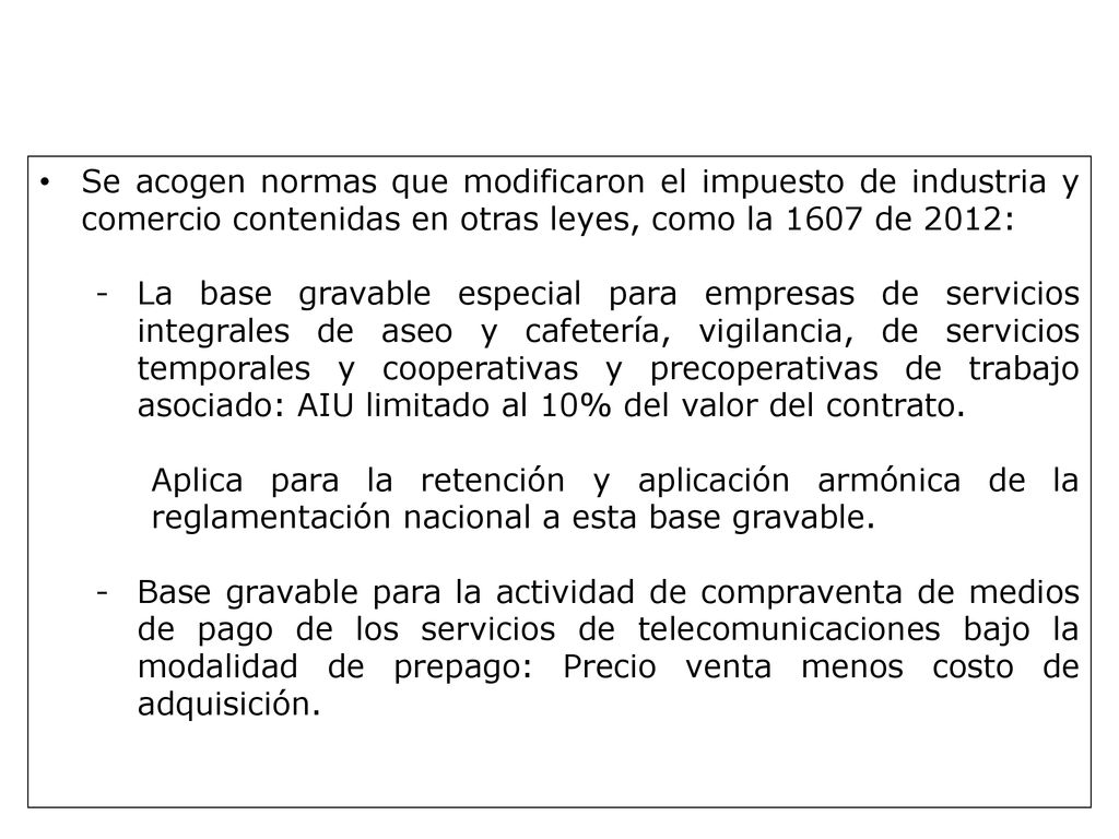 Se acogen normas que modificaron el impuesto de industria y comercio contenidas en otras leyes, como la 1607 de 2012: