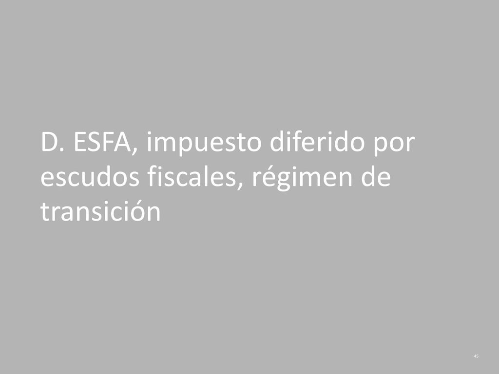 D. ESFA, impuesto diferido por escudos fiscales, régimen de transición