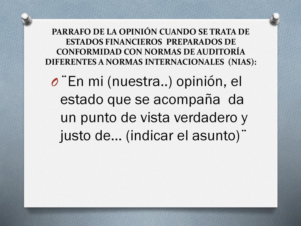 PARRAFO DE LA OPINIÓN CUANDO SE TRATA DE ESTADOS FINANCIEROS PREPARADOS DE CONFORMIDAD CON NORMAS DE AUDITORÍA DIFERENTES A NORMAS INTERNACIONALES (NIAS):