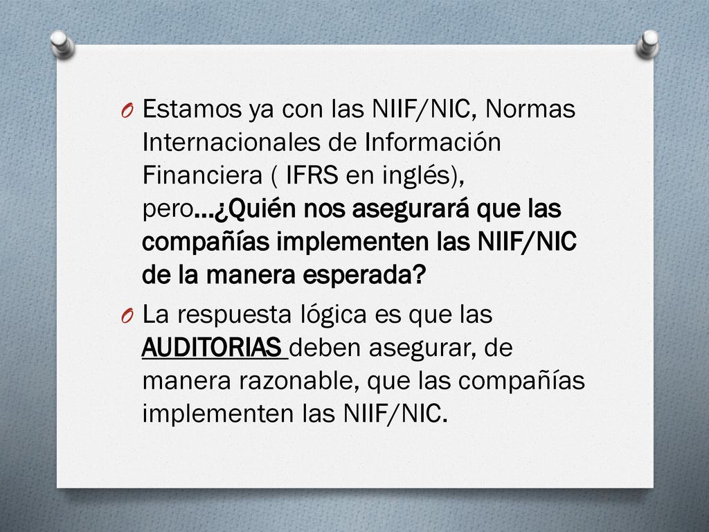 Estamos ya con las NIIF/NIC, Normas Internacionales de Información Financiera ( IFRS en inglés), pero…¿Quién nos asegurará que las compañías implementen las NIIF/NIC de la manera esperada