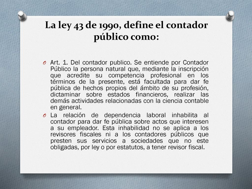 La ley 43 de 1990, define el contador público como: