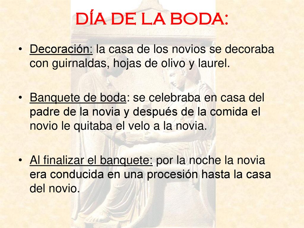 DÍA DE LA BODA: Decoración: la casa de los novios se decoraba con guirnaldas, hojas de olivo y laurel.