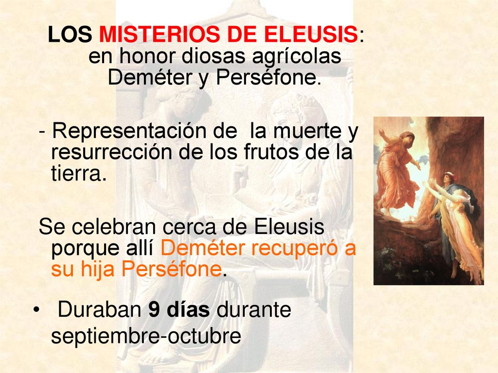 LOS MISTERIOS DE ELEUSIS: en honor diosas agrícolas Deméter y Perséfone.