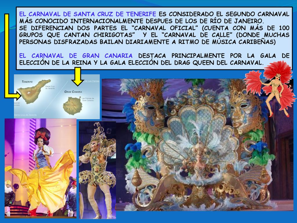 EL CARNAVAL DE SANTA CRUZ DE TENERIFE ES CONSIDERADO EL SEGUNDO CARNAVAL MÁS CONOCIDO INTERNACIONALMENTE DESPUES DE LOS DE RÍO DE JANEIRO.