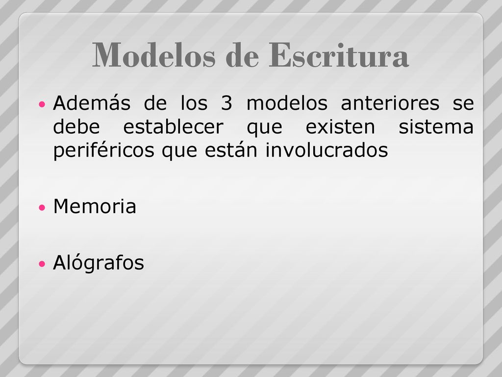 Modelos de Escritura Además de los 3 modelos anteriores se debe establecer que existen sistema periféricos que están involucrados.