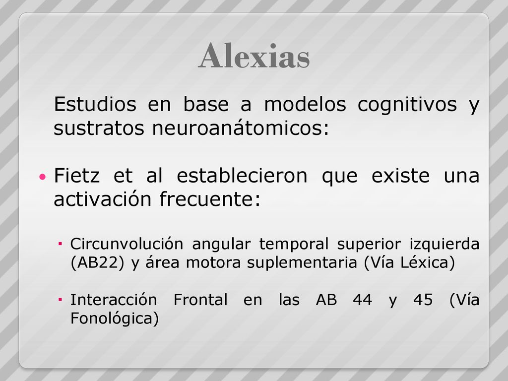 Alexias Estudios en base a modelos cognitivos y sustratos neuroanátomicos: Fietz et al establecieron que existe una activación frecuente: