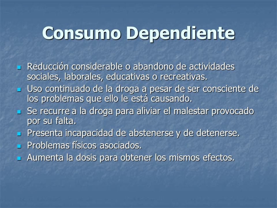 Consumo Dependiente Reducción considerable o abandono de actividades sociales, laborales, educativas o recreativas.
