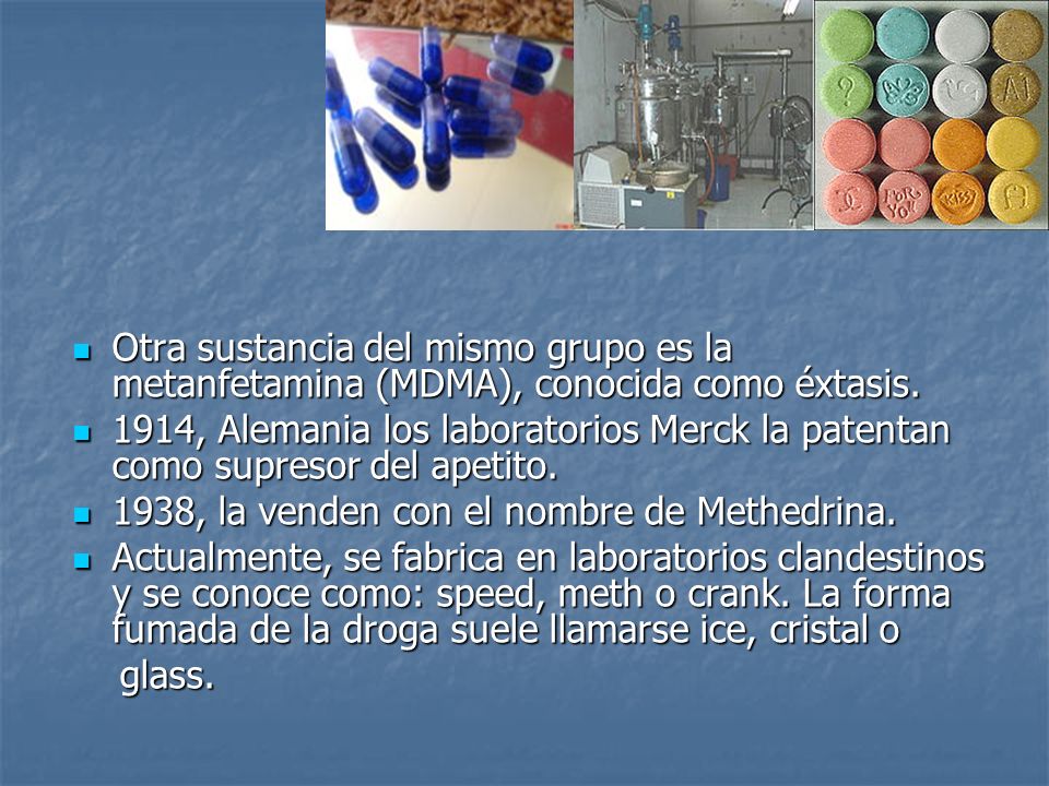 Otra sustancia del mismo grupo es la metanfetamina (MDMA), conocida como éxtasis.