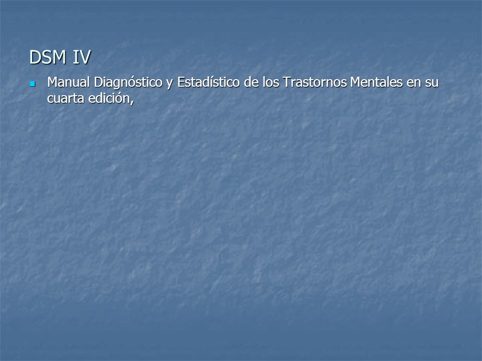 DSM IV Manual Diagnóstico y Estadístico de los Trastornos Mentales en su cuarta edición,