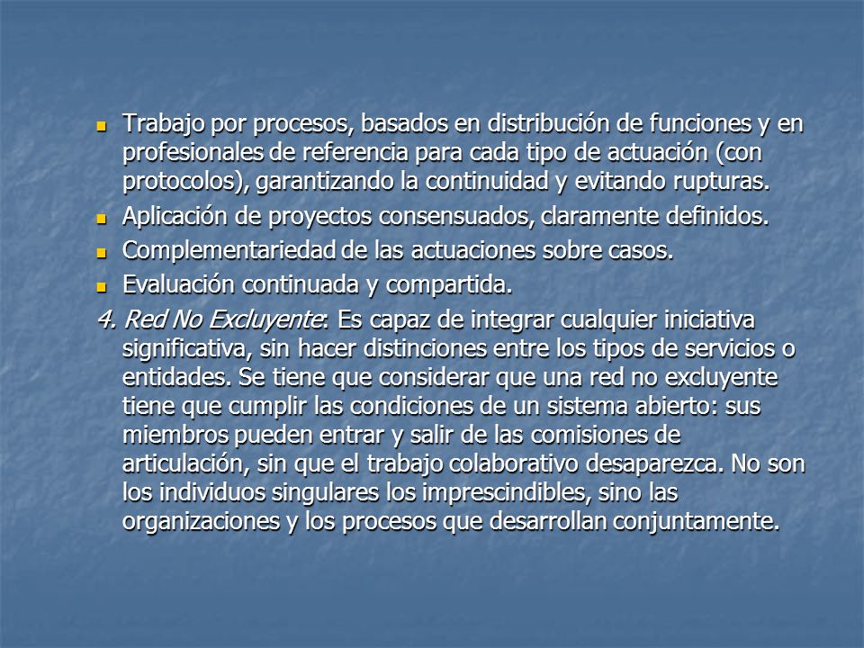 Trabajo por procesos, basados en distribución de funciones y en profesionales de referencia para cada tipo de actuación (con protocolos), garantizando la continuidad y evitando rupturas.