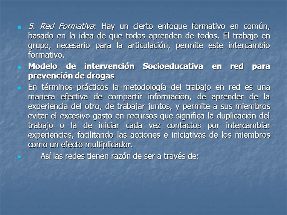 5. Red Formativa: Hay un cierto enfoque formativo en común, basado en la idea de que todos aprenden de todos. El trabajo en grupo, necesario para la articulación, permite este intercambio formativo.