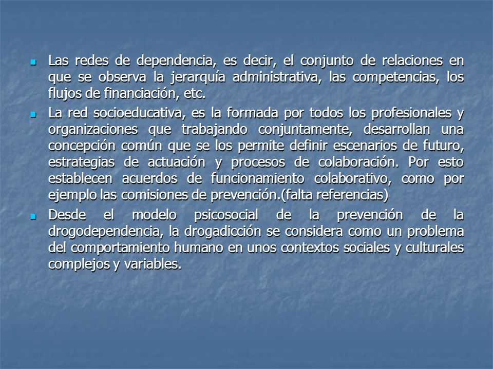 Las redes de dependencia, es decir, el conjunto de relaciones en que se observa la jerarquía administrativa, las competencias, los flujos de financiación, etc.