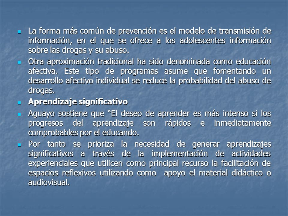 La forma más común de prevención es el modelo de transmisión de información, en el que se ofrece a los adolescentes información sobre las drogas y su abuso.