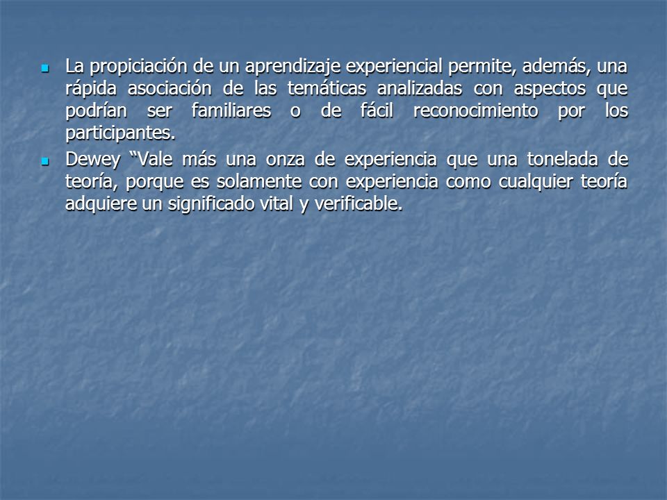 La propiciación de un aprendizaje experiencial permite, además, una rápida asociación de las temáticas analizadas con aspectos que podrían ser familiares o de fácil reconocimiento por los participantes.