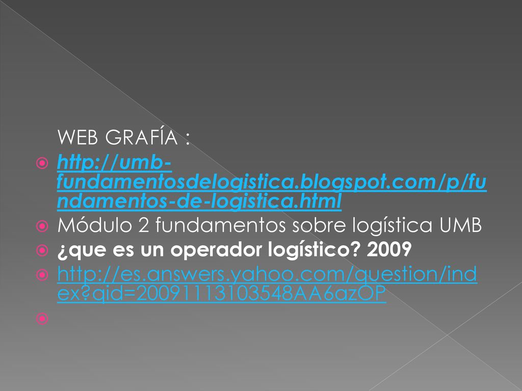 WEB GRAFÍA :   Módulo 2 fundamentos sobre logística UMB.