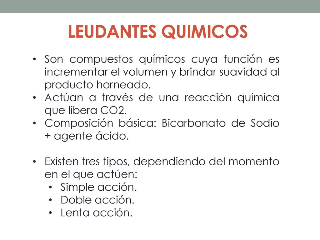 LEUDANTES QUIMICOS Son compuestos químicos cuya función es incrementar el volumen y brindar suavidad al producto horneado.