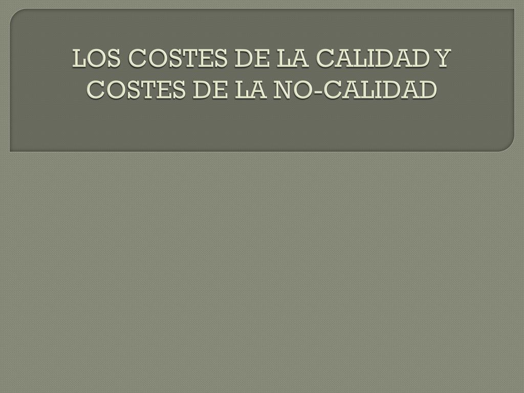 LOS COSTES DE LA CALIDAD Y COSTES DE LA NO-CALIDAD
