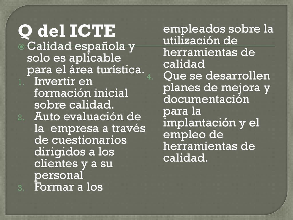Q del ICTE Formar a los empleados sobre la utilización de herramientas de calidad. Calidad española y solo es aplicable para el área turística.