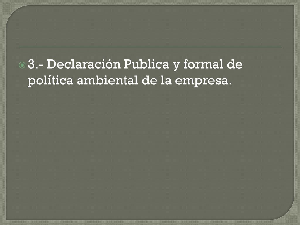 3.- Declaración Publica y formal de política ambiental de la empresa.
