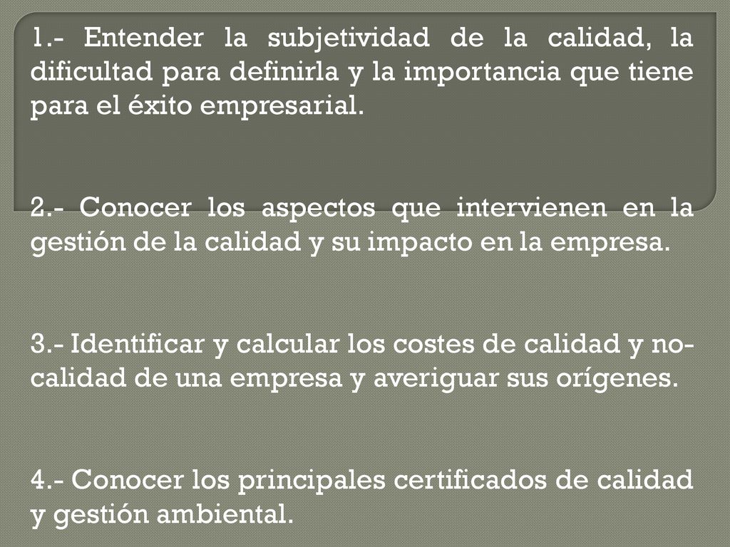 1.- Entender la subjetividad de la calidad, la dificultad para definirla y la importancia que tiene para el éxito empresarial.