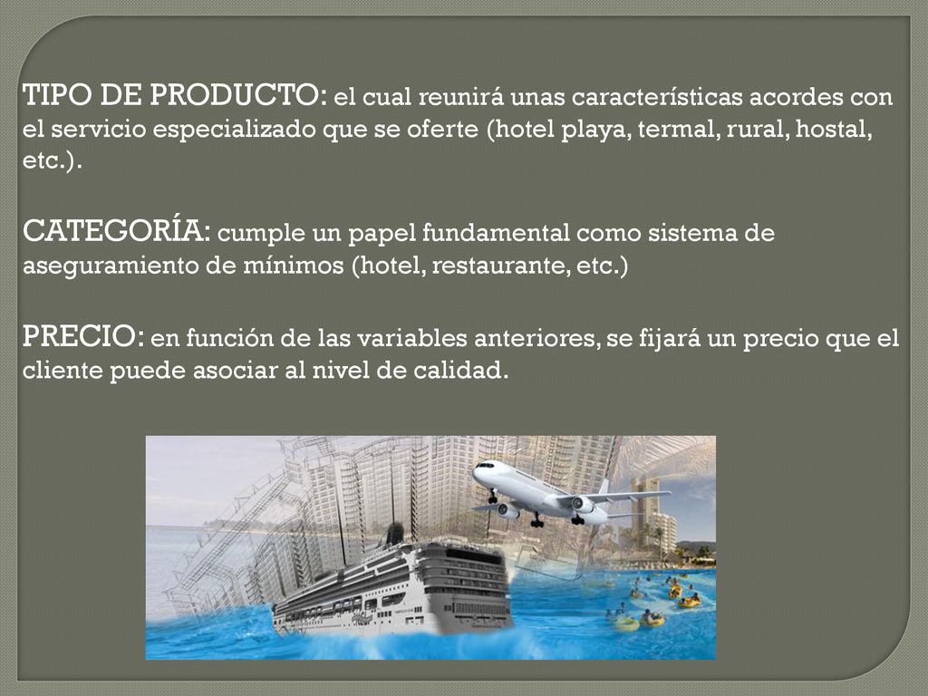 TIPO DE PRODUCTO: el cual reunirá unas características acordes con el servicio especializado que se oferte (hotel playa, termal, rural, hostal, etc.).