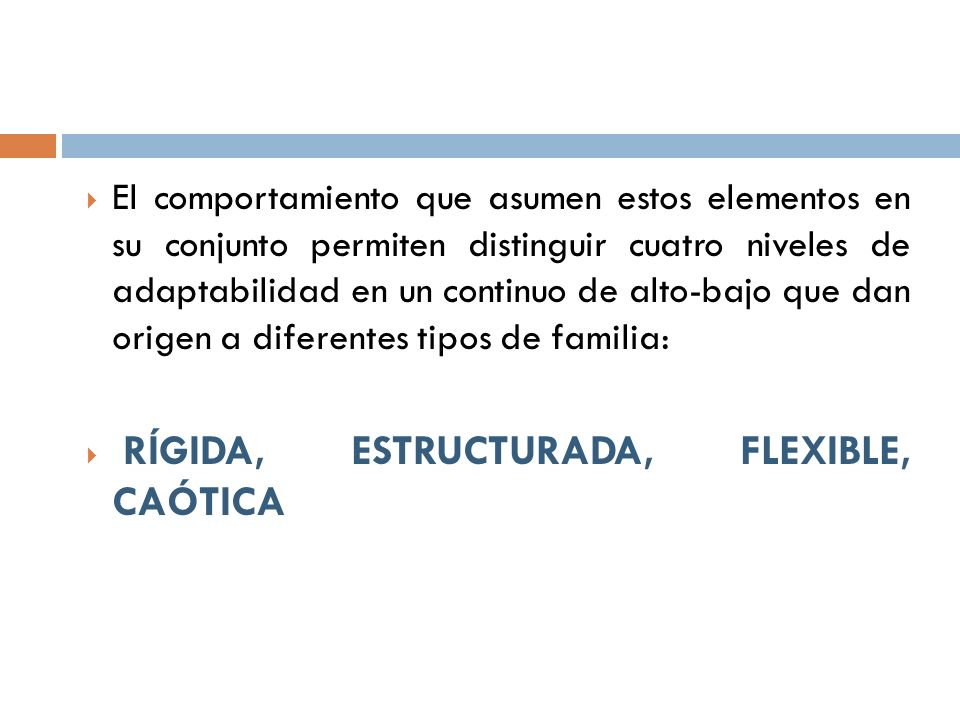 El comportamiento que asumen estos elementos en su conjunto permiten distinguir cuatro niveles de adaptabilidad en un continuo de alto-bajo que dan origen a diferentes tipos de familia: