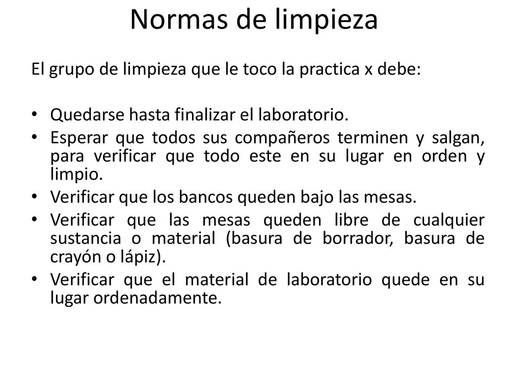 Normas de limpieza El grupo de limpieza que le toco la practica x debe: Quedarse hasta finalizar el laboratorio.