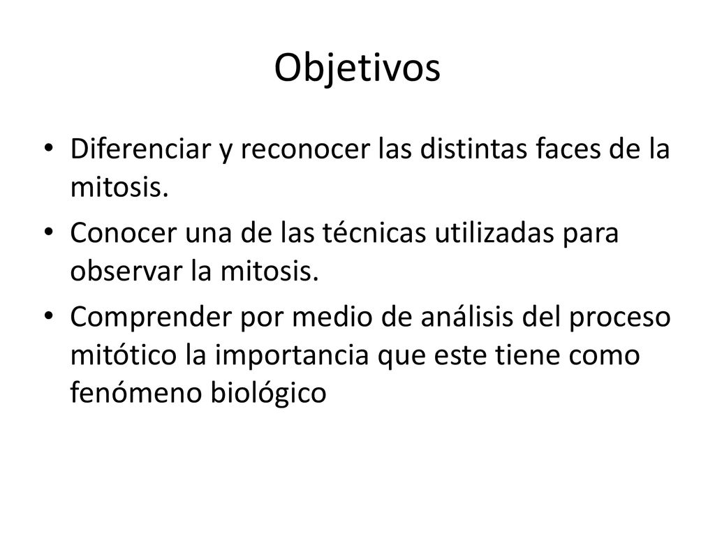 Objetivos Diferenciar y reconocer las distintas faces de la mitosis.