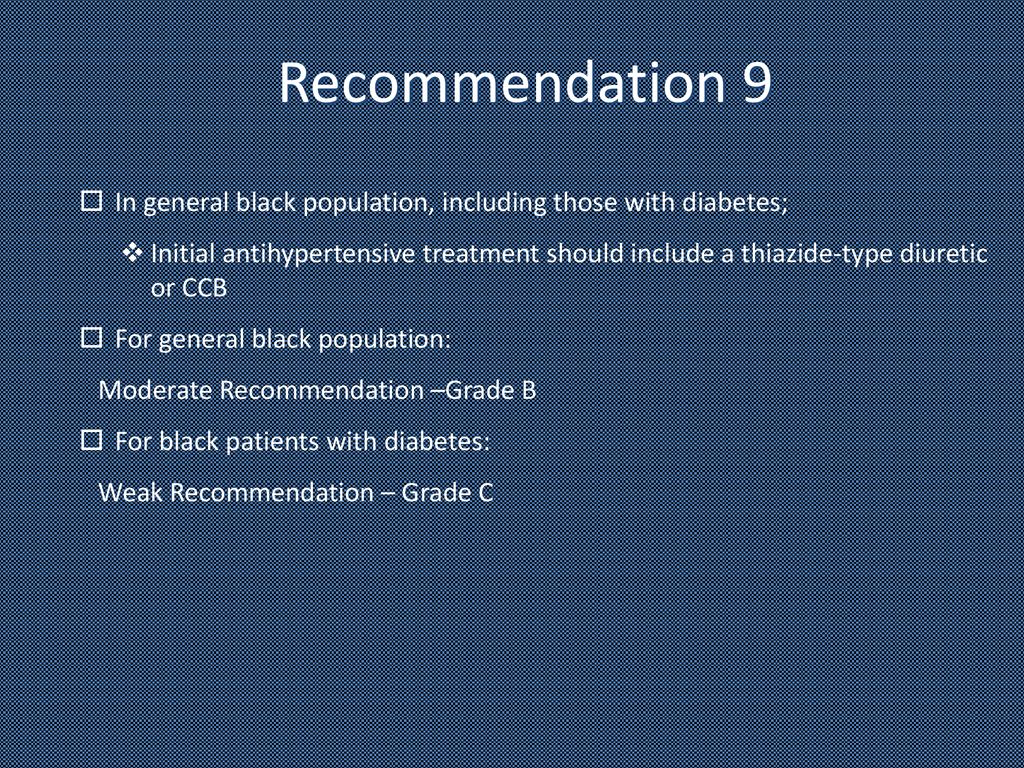 Recommendation 9 In general black population, including those with diabetes;