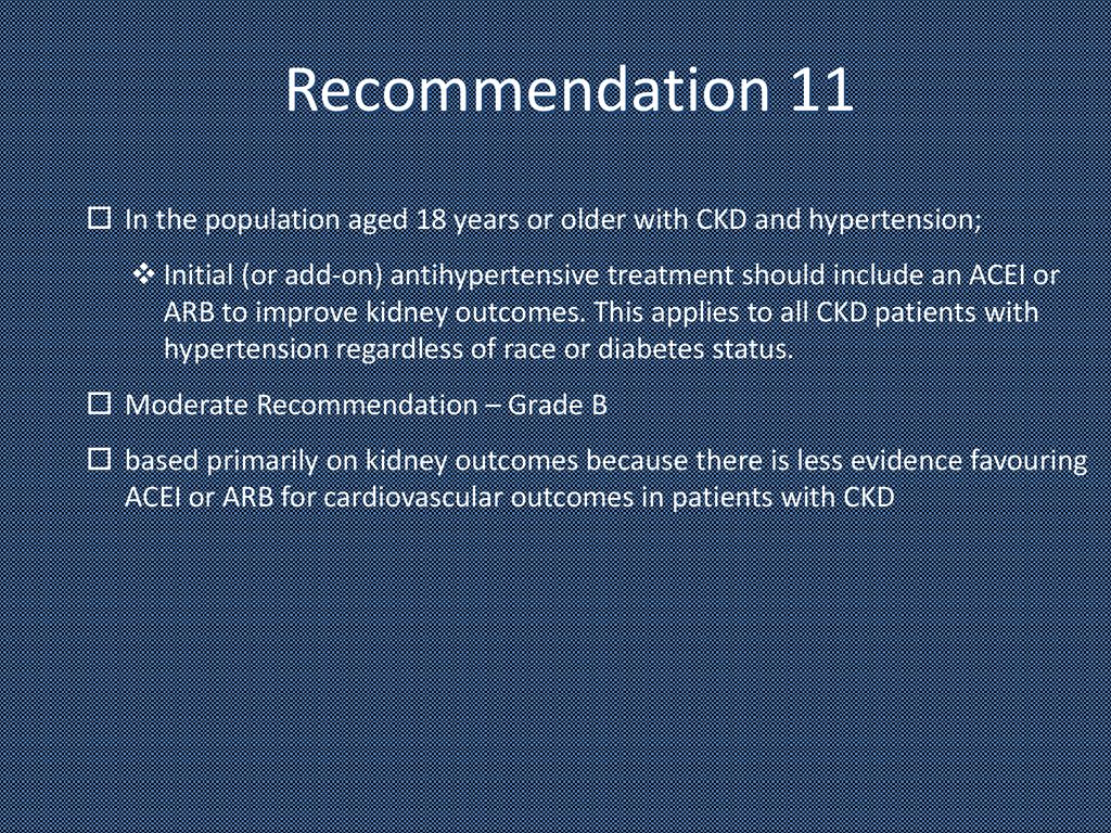Recommendation 11 In the population aged 18 years or older with CKD and hypertension;