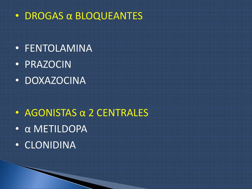 DROGAS α BLOQUEANTES FENTOLAMINA PRAZOCIN DOXAZOCINA AGONISTAS α 2 CENTRALES α METILDOPA CLONIDINA