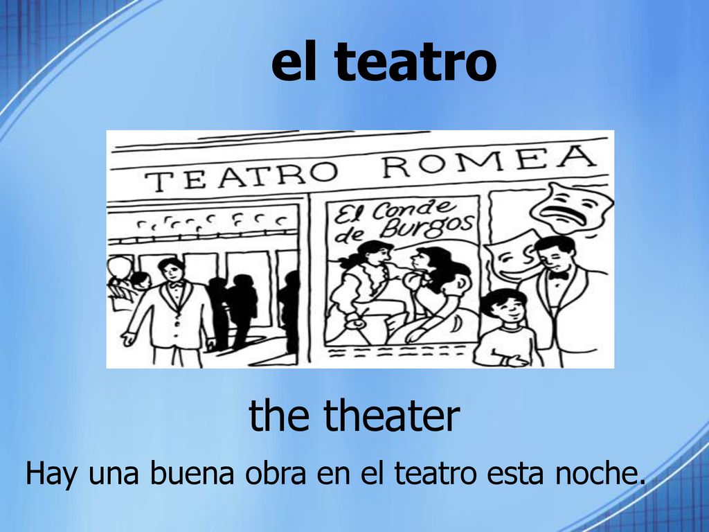 el teatro the theater Hay una buena obra en el teatro esta noche.
